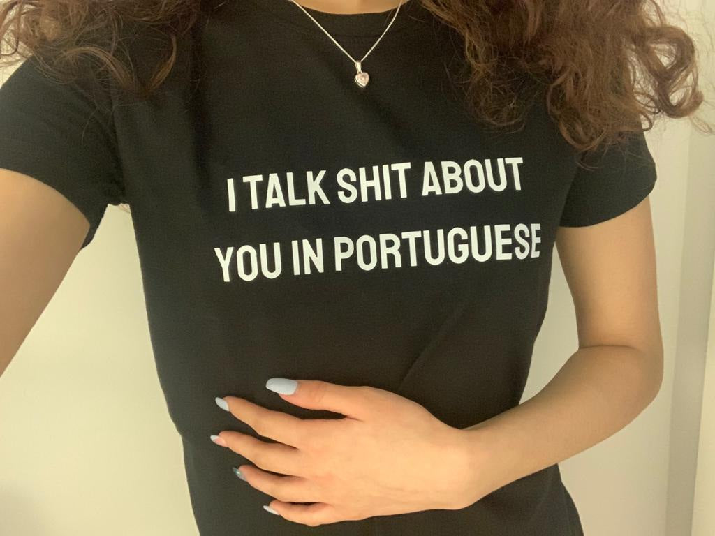 I Talk Shit About You in Portuguese - Slogan Tshirt